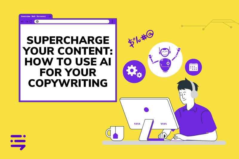 Supercharge Your Content: How to Use AI for Your Copywriting