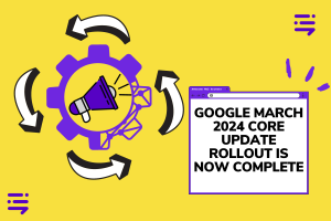 Google March 2024 core update rollout is now complete