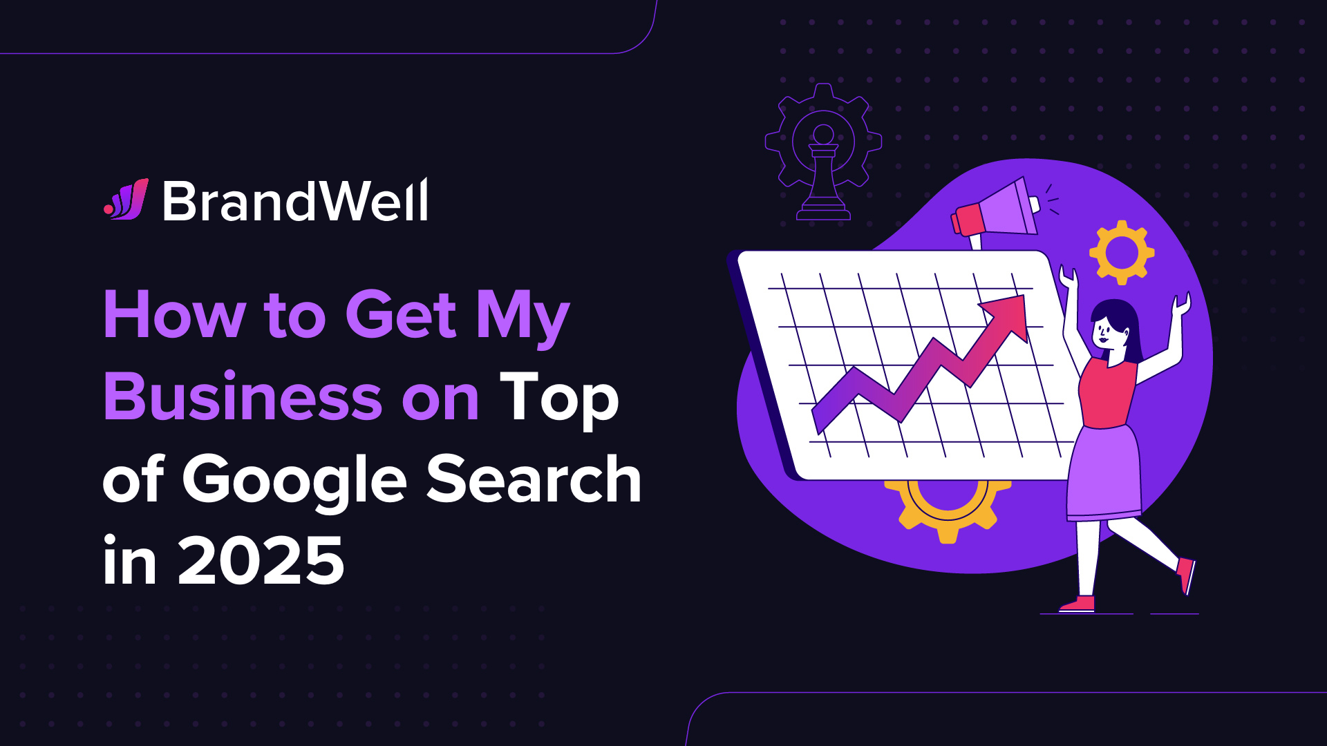 How to Get My Business on Top of Google Search in 2025