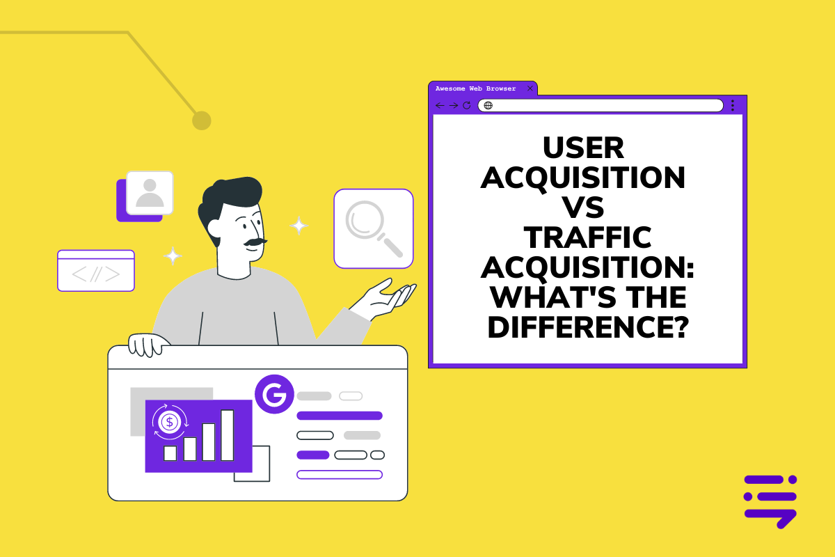 User Acquisition vs Traffic Acquisition