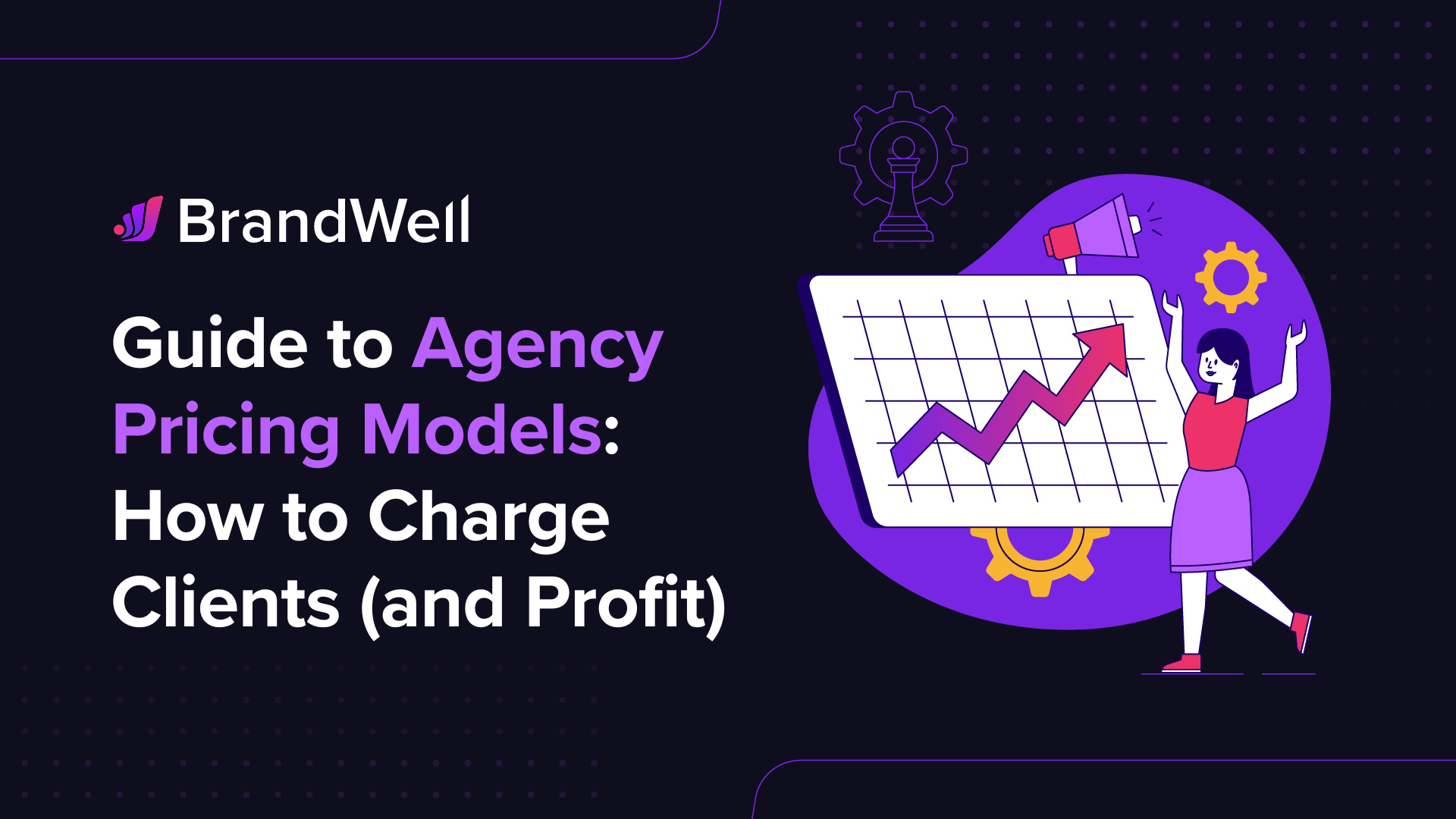 Guide to Agency Pricing Models How to Charge Clients and Profit