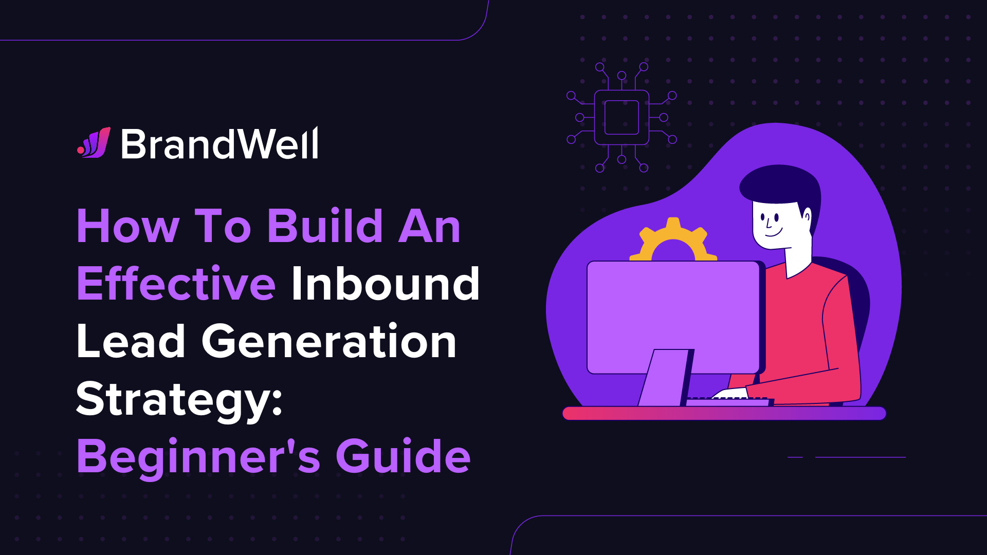 How To Build An Effective Inbound Lead Generation Strategy A Beginner's Guide